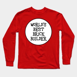 WORLD&amp;#39;S BEST BRICK BUILDER Long Sleeve T-Shirt